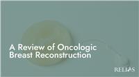 A Review of Oncologic Breast Reconstruction