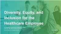 Diversity, Equity, and Inclusion for the Healthcare Employee