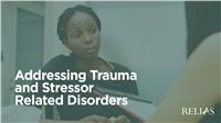 Addressing Trauma and Stressor Related Disorders