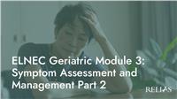 ELNEC Geriatric Module 3: Symptom Assessment and Management Part 2