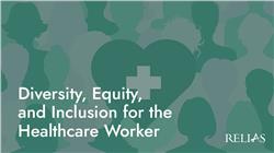 Diversity, Equity, and Inclusion for the Healthcare Worker