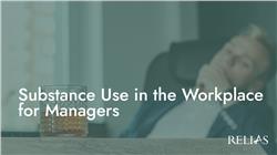 Substance Use in the Workplace for Managers