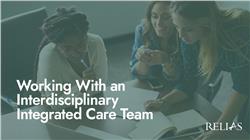 Working with an Interdisciplinary Integrated Care Team