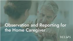 Observation and Reporting for the Home Caregiver