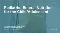 Pediatric:  Enteral Nutrition for the Child/Adolescent