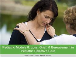 ELNEC Pediatric Module 9: Loss, Grief, and Bereavement in Pediatric Palliative Care