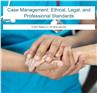 Case Management: Ethical, Legal, and Professional Standards