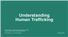 Understanding Human Trafficking