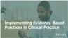 Implementing Evidence-Based Practices in Clinical Practice