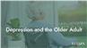 Depression and the Older Adult