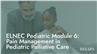 ELNEC Pediatric Module 6: Pain Management in Pediatric Palliative Care