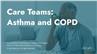 Care Teams: Asthma and COPD